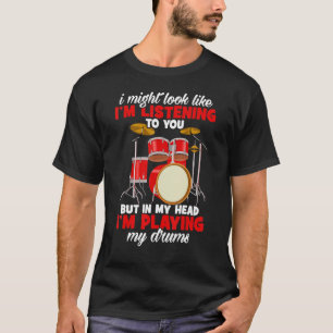 Drummer könnte ich aussehen, als höre ich dir Dru T-Shirt