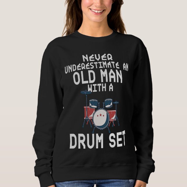 Drummer Never Underestimate An Old Man With A Drum Sweatshirt (Vorderseite)
