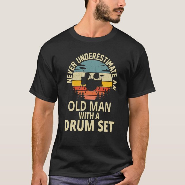 Drummer Never Underestimate An Old Man With A Drum T-Shirt (Vorderseite)
