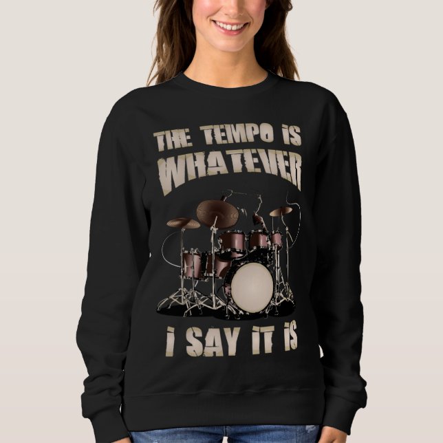 Drummer  The Tempo Is Whatever I Say It Is Sweatshirt (Vorderseite)