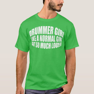 DrummerGirl Like A Normal Girl But So Much Louder4 T-Shirt