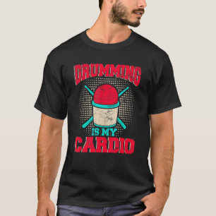 Drumming Is My Cardio Cardio Drumming Fitness Clas T-Shirt