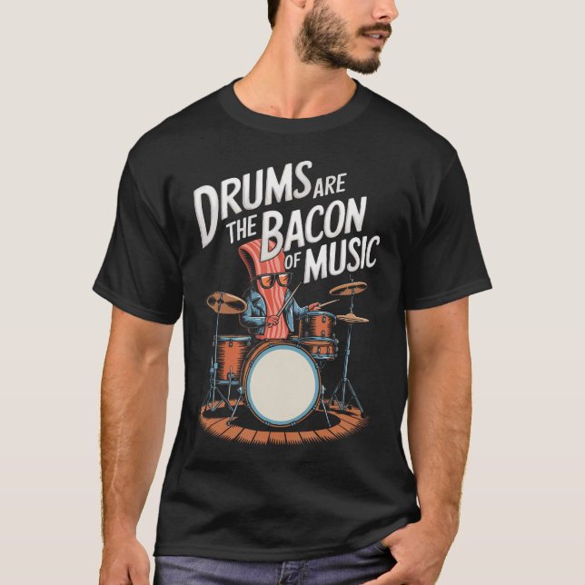 Drums Are The Bacon Of Music Drumset Drumming T-Shirt (Vorderseite)