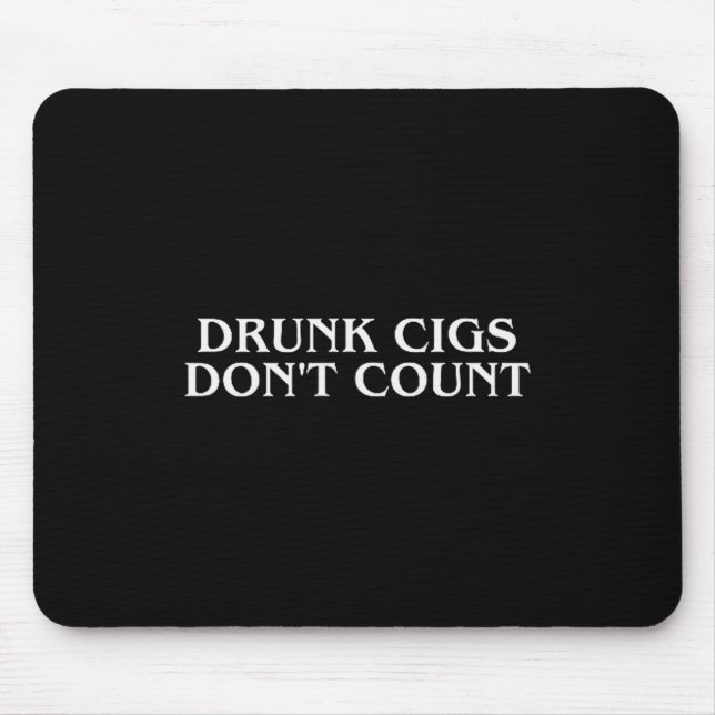 Drunk Cigs Don't Count Funny Cool Humorous Smoking Mousepad (Vorne)