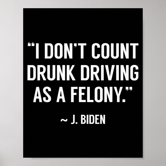 Drunk Driving Isn't A Felony Tus Joke Funny Biden  Poster (Vorne)