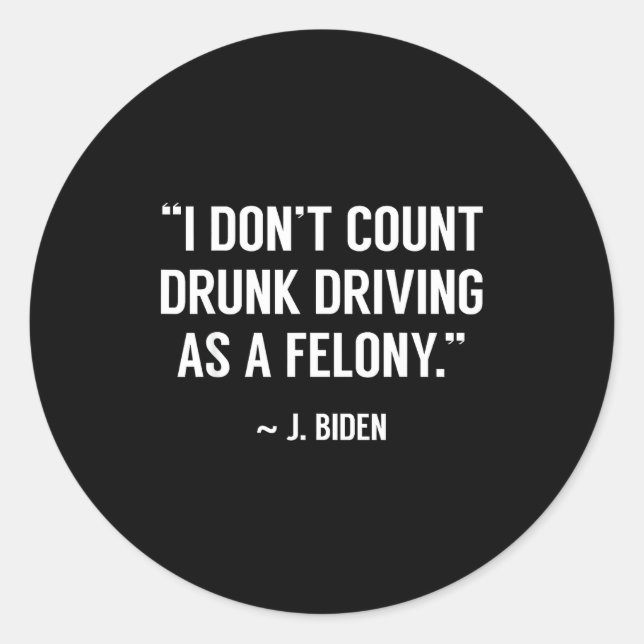 Drunk Driving Isn't A Felony Tus Joke Funny Biden  Runder Aufkleber (Vorderseite)