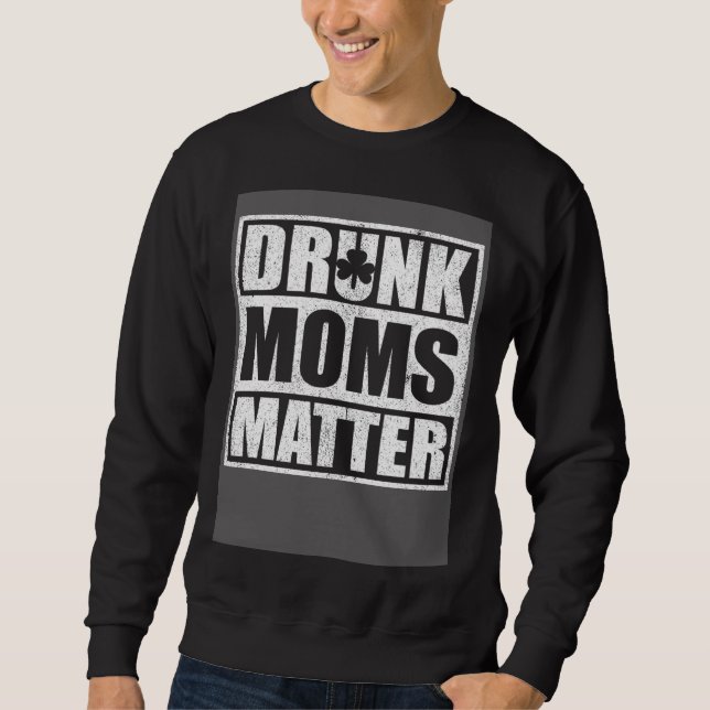 Drunk Moms Matter  St Patricks Day 2020 Sweatshirt (Vorderseite)