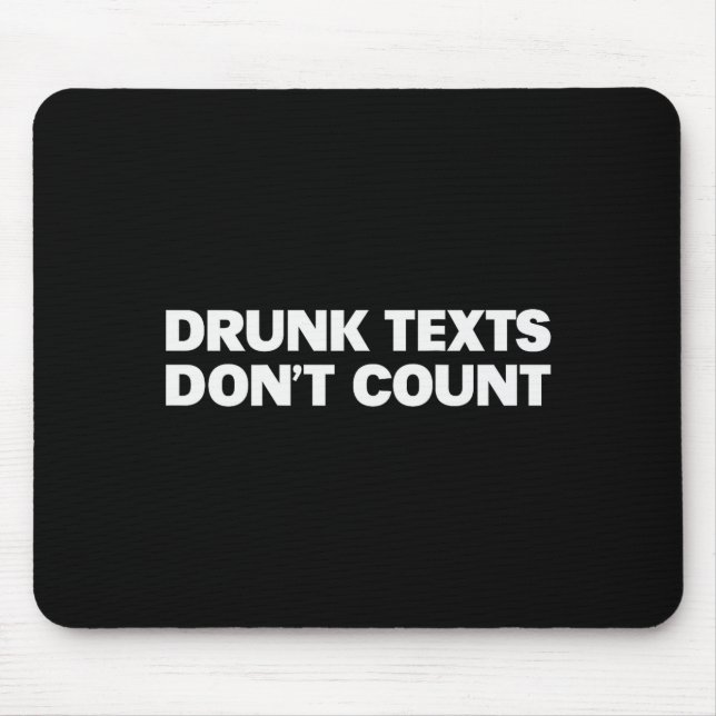 Drunk Texts Don't Count Funny Humor Drinking Lover Mousepad (Vorne)