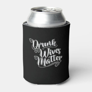 Drunk Wives Matter Junggesellenabschied Dosenkühler