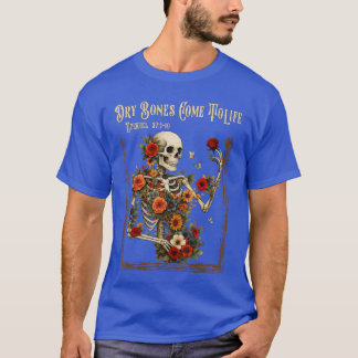Dry Bones Come to Life Funny Skeleton Floral Chris T-Shirt