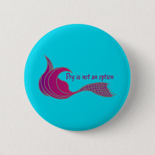Dry ist kein Option dunkelrosa Meerjungfrau Schwan Button