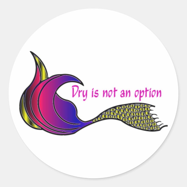 Dry ist keine Option bunt mermaid Schwanz Aufklebe Runder Aufkleber (Vorderseite)