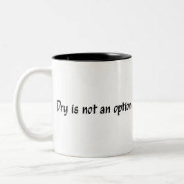 Dry ist keine Option für schwarze Buchstaben Zweifarbige Tasse