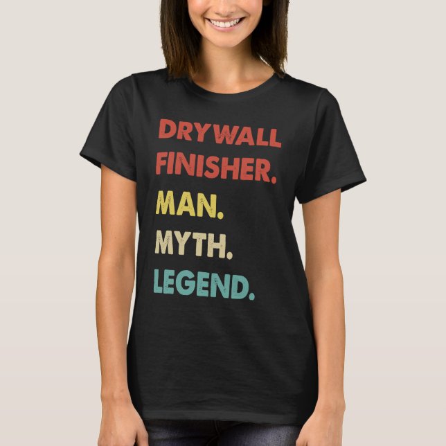 Drywall Finisher Man Myth Legend T-Shirt (Vorderseite)