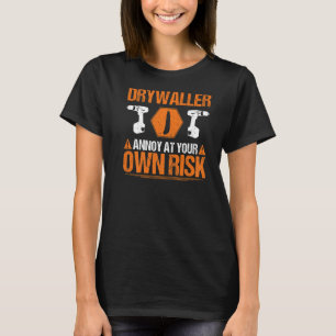 Drywall Finisher Own Risk Drywaller T-Shirt