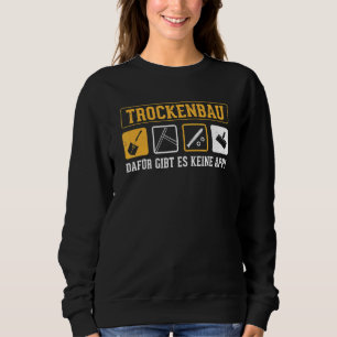 Drywall hierfür gibt es keine App für Handwerker t Sweatshirt