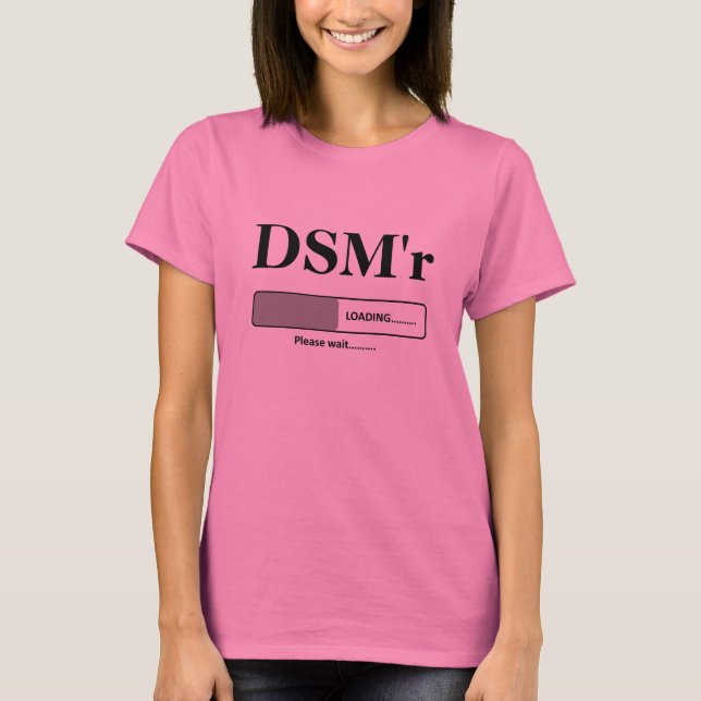 DSM'r, das bitte lädt, warten T-Shirt (Vorderseite)