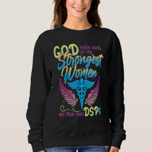 DSP Nurses Weekend Nursing School Strongest Women Sweatshirt