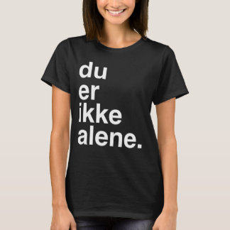 DU äh ikke alene T-Shirt