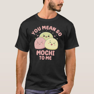 Du bedeutest mir so viel Mochi Süße Kawaii Asiatis T-Shirt