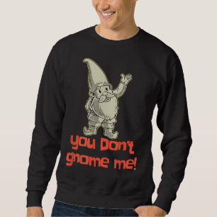 Du bekommst keinen Gnome Gnome Gnome Gnome Gi Sweatshirt
