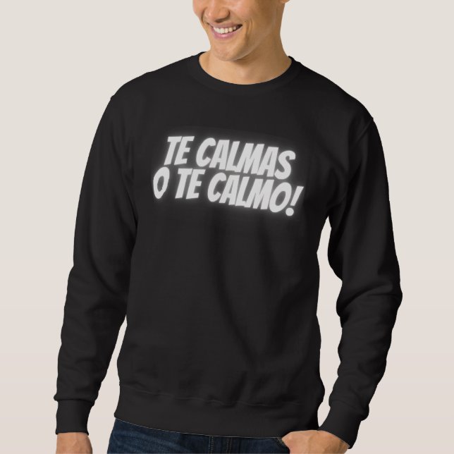 Du beruhigst oder ich beruhige Spanisch Lateinamer Sweatshirt (Vorderseite)