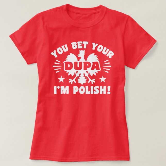 Du bettest deine Dupa Ich bin Polnisch T-Shirt (Design vorne)