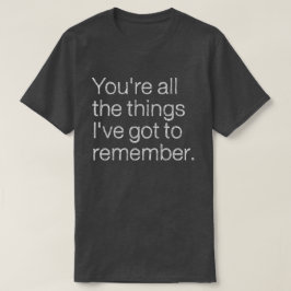 Du bist alles, was ich got habe, um mich an den 80 T-Shirt