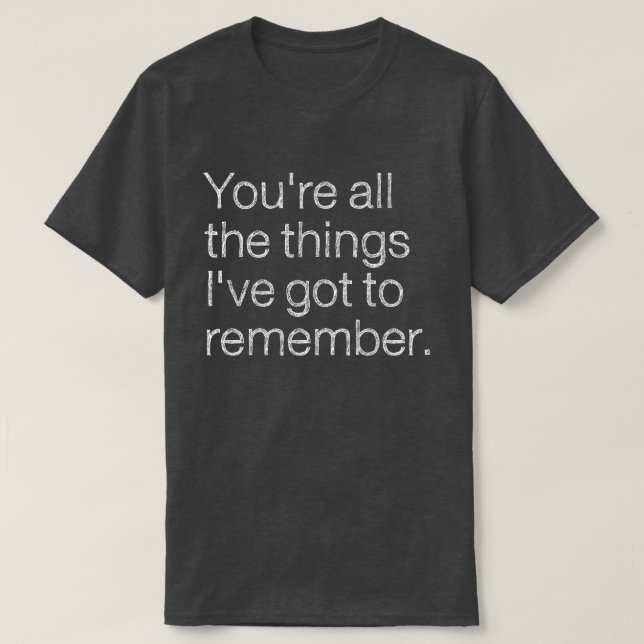 Du bist alles, was ich got habe, um mich an den 80 T-Shirt (Design vorne)