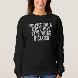 Du bist auf Diät, aber es ist Wine O'clock Joke Qu Sweatshirt