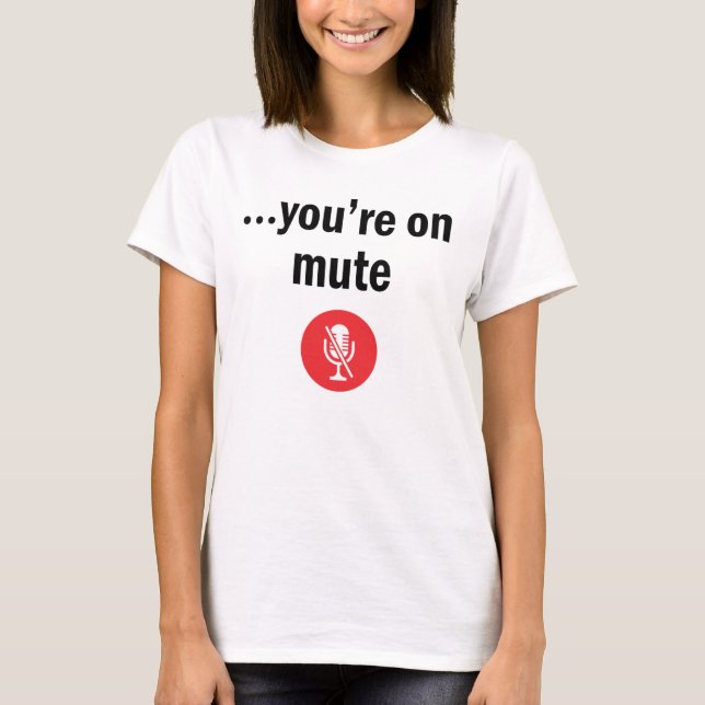 Du bist auf stumm, du bist auf stumm T-Shirt (Vorderseite)