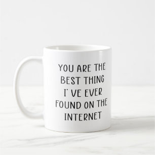 Du bist das Beste, was ich je im Internet gefunden Kaffeetasse