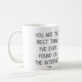 Du bist das Beste, was ich je im Internet gefunden Kaffeetasse