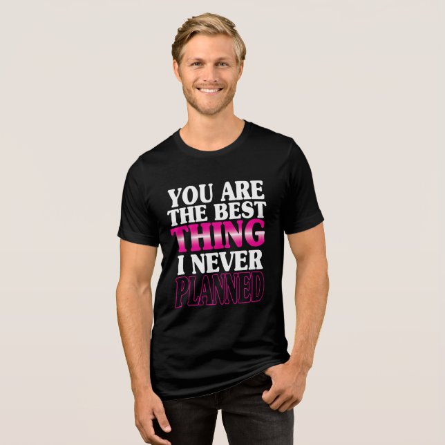 Du bist das Beste, was ich nie geplant habe Tri-Blend Shirt (Vorderseite voll)
