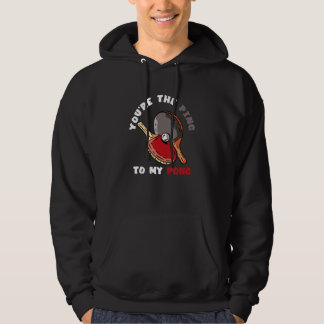 Du bist das Ping zu meinem Pong-Tischtennisschläge Hoodie