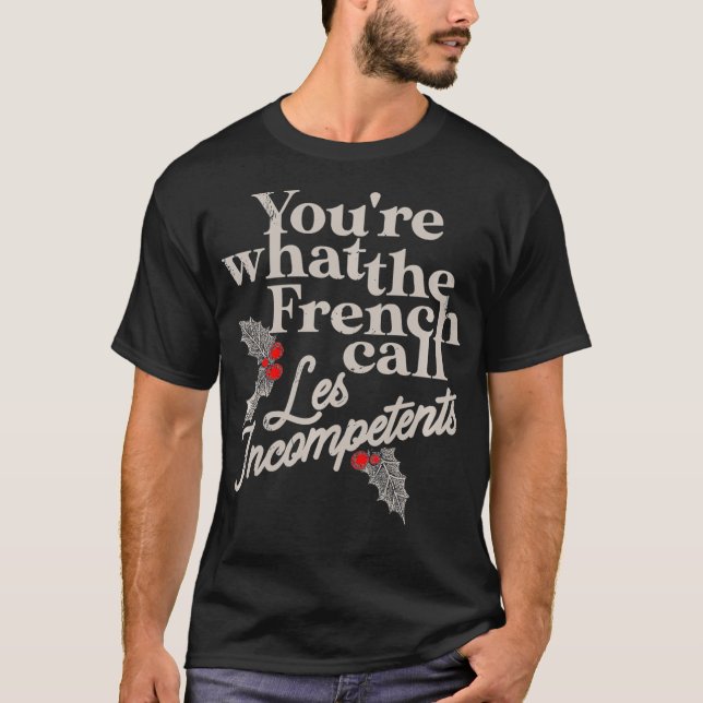 Du bist das, was die Franzosen weniger Inkompetent T-Shirt (Vorderseite)