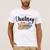 Du bist der Chutney zu meinem Samosa-T - Shirt