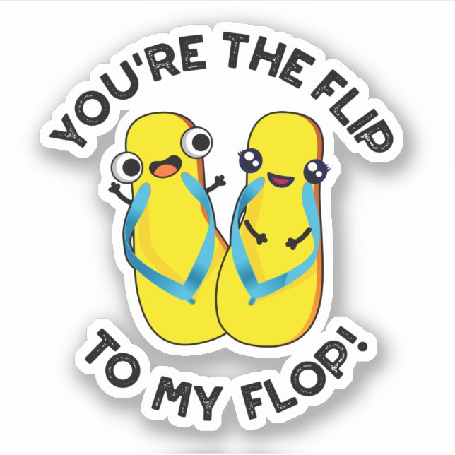 Du bist der Dreh zu meinem Flop Funny Slipper Pun Aufkleber (Vorderseite)