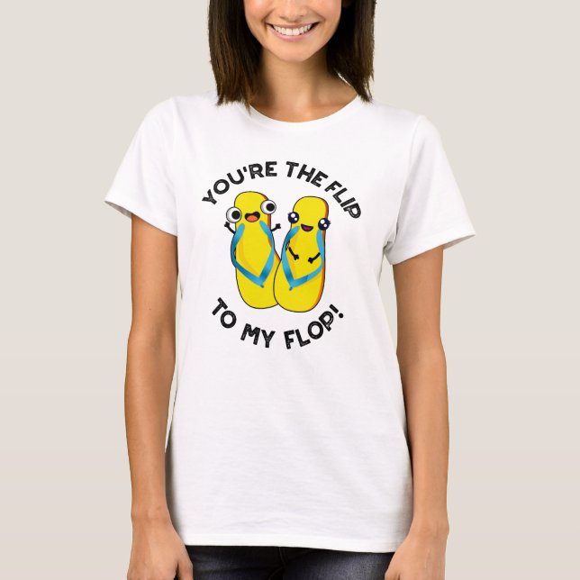 Du bist der Dreh zu meinem Flop Funny Slipper Pun T-Shirt (Vorderseite)