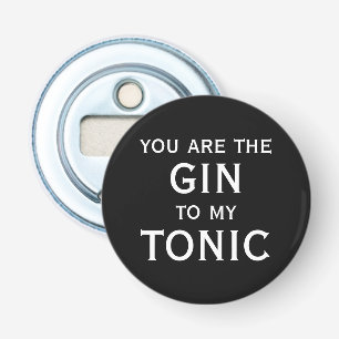 Du bist der Gin zu meinem lustigen magnetischen To Flaschenöffner