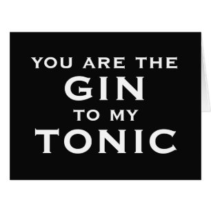 Du bist der Gin zu meinem Tonic. Lustige romantisc