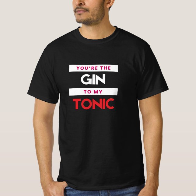 Du bist der Gin zu meinem Tonic-T - Shirt (Vorderseite)