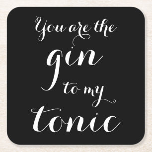 Du bist der Gin zu meinen tönischen Untersetzer de