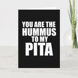 Du bist der Hummus zu meiner Pita-Karte Karte