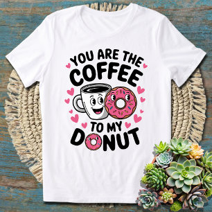 Du bist der Kaffee zu meinem Donut Süß und Lustig T-Shirt