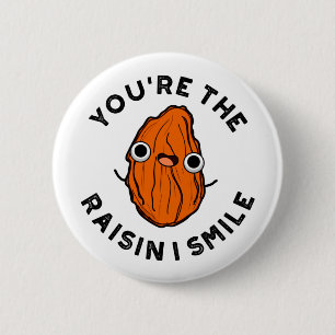 Du bist der Raisin I Smile Funny Food Pun Button
