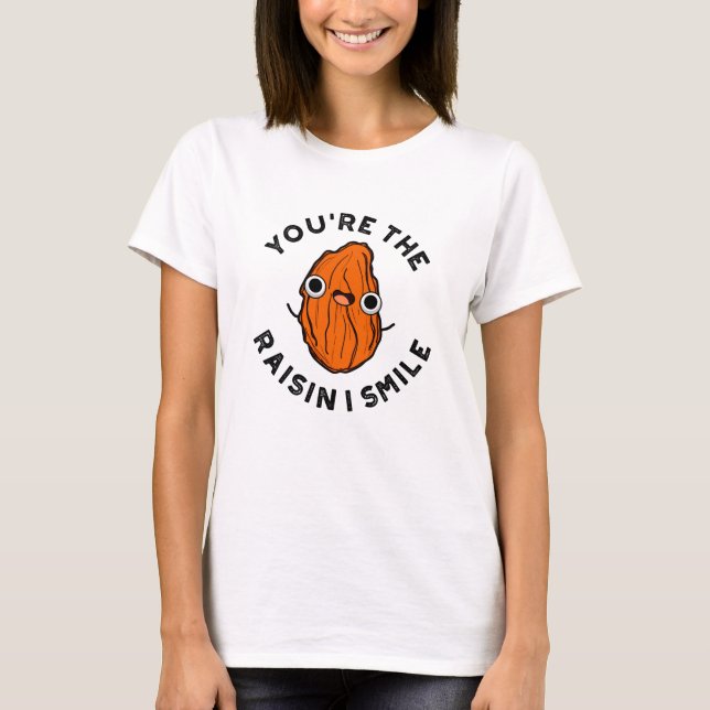 Du bist der Raisin I Smile Funny Food Pun T-Shirt (Vorderseite)