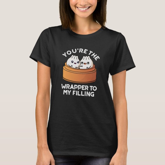 Du bist der Wrapper zu meinem füllenden Dimsum-Pun T-Shirt (Vorderseite)