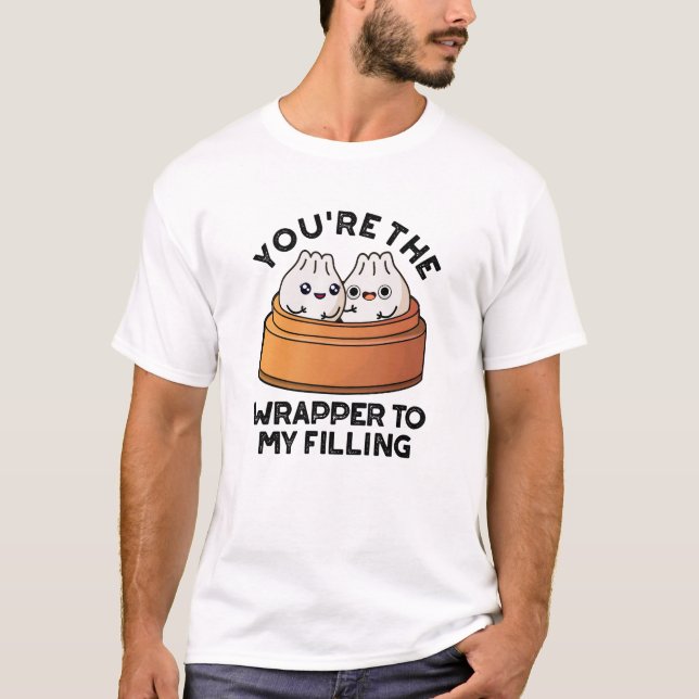Du bist der Wrapper zu meinem gefüllten Dimsum-Pun T-Shirt (Vorderseite)
