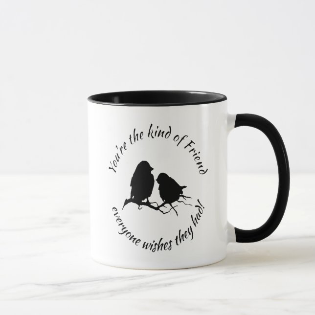 Du bist die Art von Freund Inspiration Zitat Tasse (Rechts)